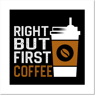 Right But First Coffee Posters and Art